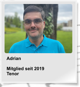 Adrian  Mitglied seit 2019 Tenor