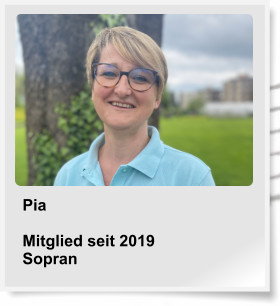 Pia	  Mitglied seit 2019 Sopran