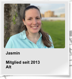 Jasmin  Mitglied seit 2013 Alt